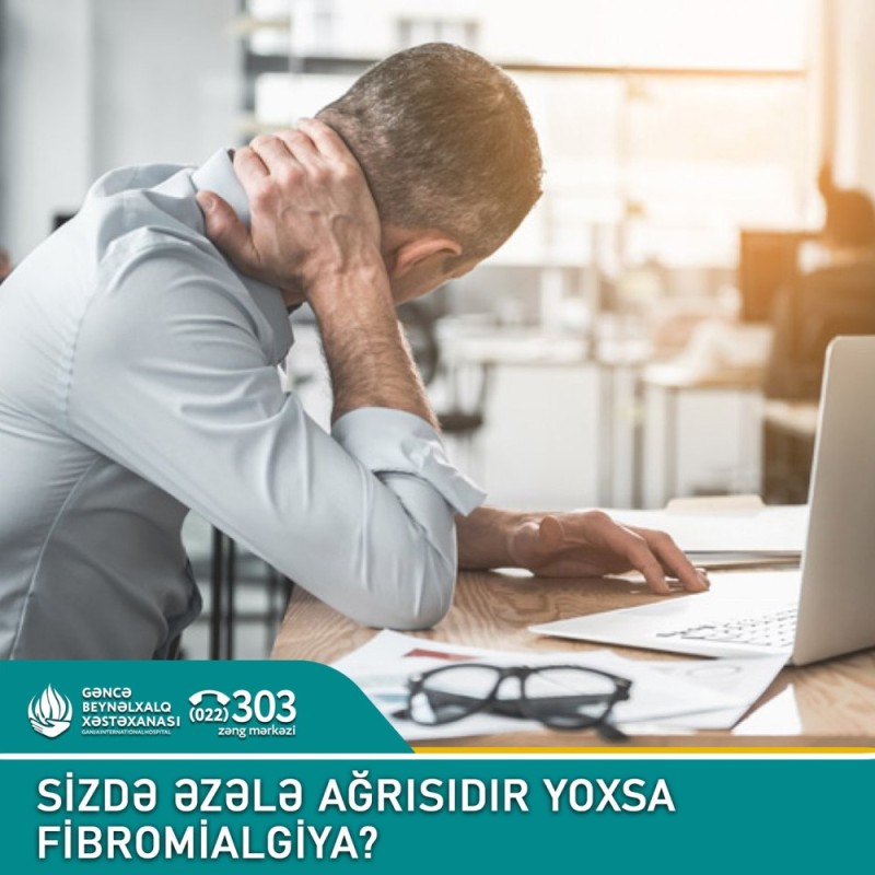 Sizdə əzələ ağrısıdır yoxsa Fibromialgiya?